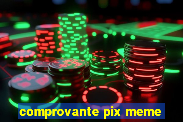 comprovante pix meme